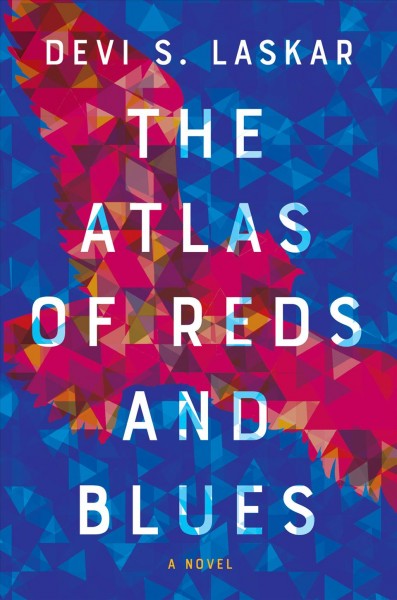 The atlas of reds and blues : a novel / Devi S. Laskar.
