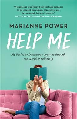 Help me : my perfectly disastrous journey through the world of self-help / Marianne Power.