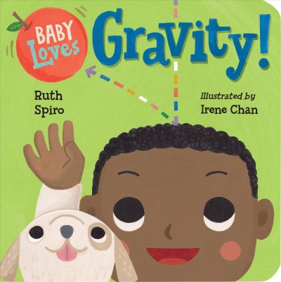 Baby loves gravity! / Ruth Spiro ; illustrated by Irene Chan.