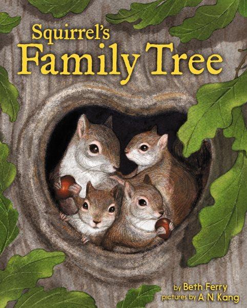 Squirrel's family tree / by Beth Ferry ; illustrated by A.N. Kang.