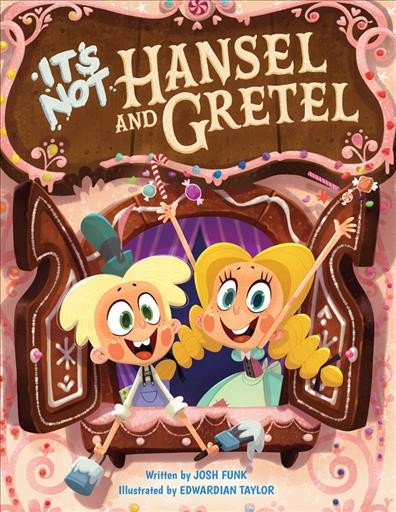 It's not Hansel and Gretel / written by Josh Funk ; illustrated by Edwardian Taylor.