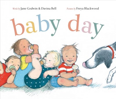 Baby day / words by Jane Godwin & Davina Bell ; pictures by Freya Blackwood.
