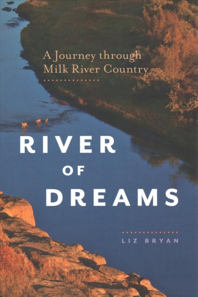 River of dreams : a journey through Milk River Country / Liz Bryan.