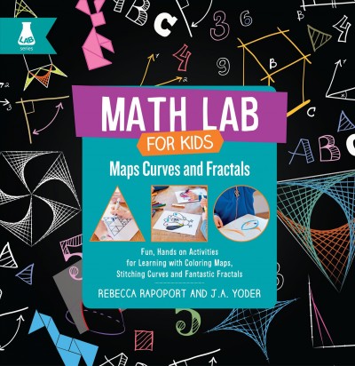 Maps, curves, and fractals : fun, hands-on activities for learning with coloring maps, stitching curves, and fantastic fractals / [by] Rebecca Rapoport and J.A. Yoder ; photography, Glenn Scott Photography.