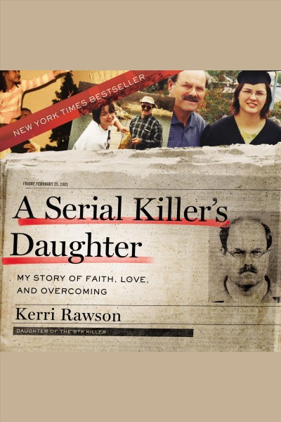 A serial killer's daughter : my story of faith, love, and overcoming / Kerri Rawson.