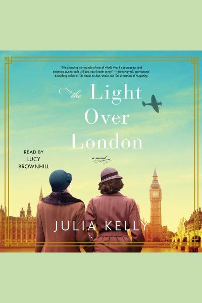 The light over London [electronic resource] : a novel / Julia Kelly.