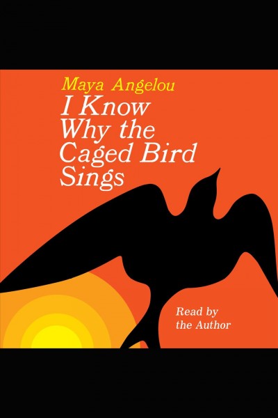 I know why the caged bird sings / Maya Angelou.