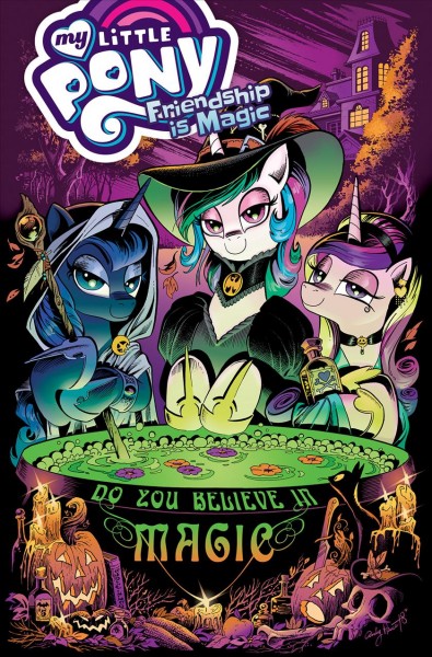 My little pony : friendship is magic. Volume 16, Do you believe in magic / written by Paul Allor, Jeremy Whitley, Ted Anderson, Thom Zahler ; art by Toni Kuusisto, Andy Price, Agnes Garbowska.