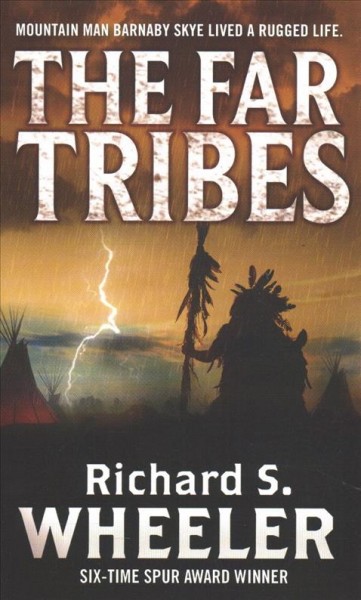 The far tribes / Richard S. Wheeler.