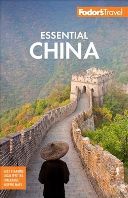 Fodor's essential China / writers: Jamie Fullerton, Julie Grundvig, Amy Hawkins, Cat Nelson, Kate Springer, Josh Summers, Clarissa Wei, Crystal Wilde.