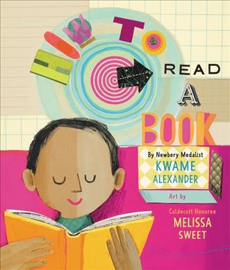 How to read a book / by Kwame Alexander ; art by Melissa Sweet.
