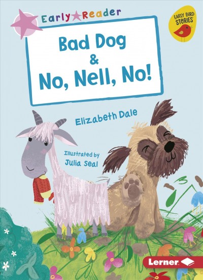 Bad dog ; and No, Nell, no! / by Elizabeth Dale ; illustrated by Julia Seal.