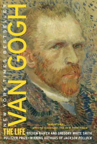 Van Gogh : the life / Steven Naifeh and Gregory White Smith.