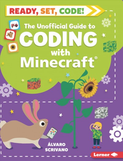The unofficial guide to coding with Minecraft / Álvaro Scrivano ; illustrated by Sue Downing.