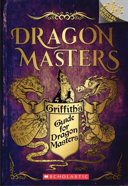 Griffith's guide for dragon masters / by Tracey West ; illustrated by Matt Loveridge.