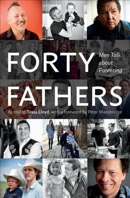 Forty fathers : men talk about parenting / as told to Tessa Lloyd ; with a foreword by Peter Mansbridge.