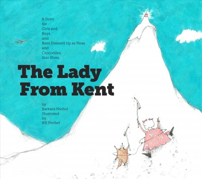 The lady from Kent : a story for girls and boys and bees dressed up as fleas and crocodiles, also elves / Barbara Nichol ; with illustrations by Bill Pechet.