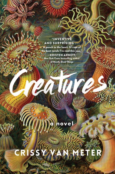 Creatures : a novel / Crissy Van Meter.