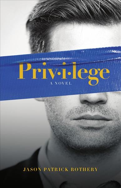 Privilege : a novel / Jason Patrick Rothery.
