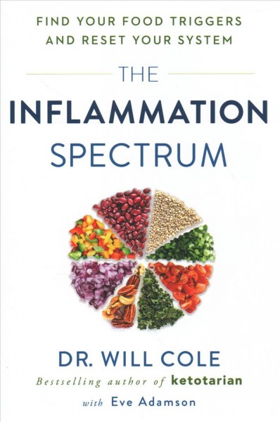 The inflammation spectrum : find your food triggers and reset your system / Dr. Will Cole with Eve Adamson.