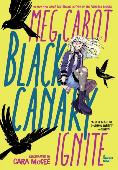 Black Canary : ignite / written by Meg Cabot ; illustrated by Cara McGee ; colored by Caitlin Quirk ; lettered by Clayton Cowles.