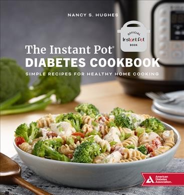 The Instant Pot diabetes cookbook : simple recipes for healthy home cooking / Nancy S. Hughes.