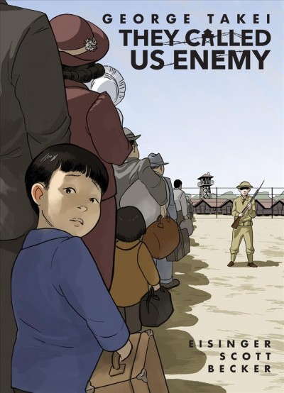 They called us enemy / written by George Takei, Justin Eisinger & Steven Scott ; art by Harmony Becker.