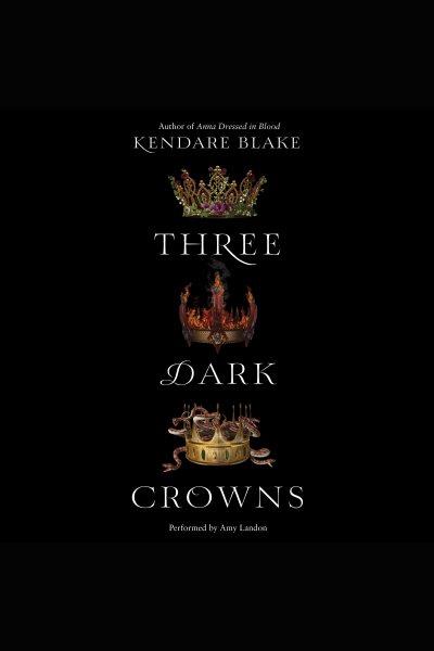 Three dark crowns / Kendare Blake.
