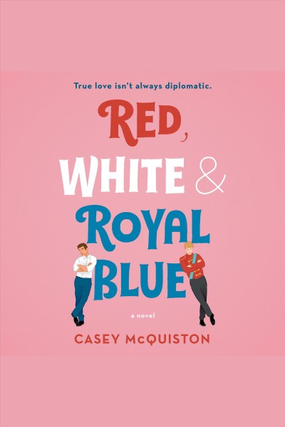 Red, white & royal blue [electronic resource] : a novel / Casey McQuiston.