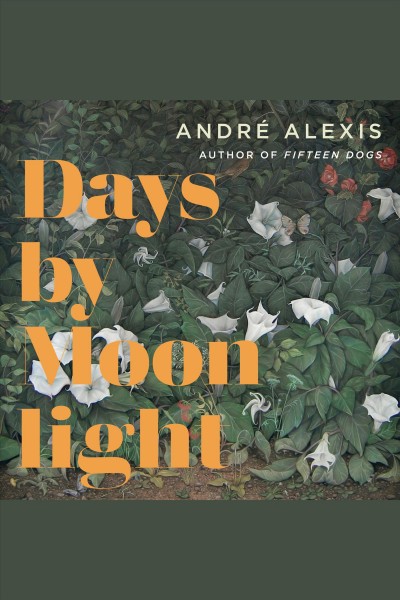Days by moonlight / André Alexis.