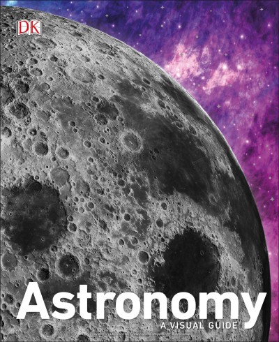 Astronomy : a visual guide / Ian Ridpath ; additional contributors, Giles Sparrow and Carole Stott.