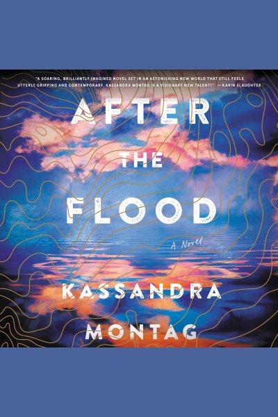 After the flood [electronic resource] : a novel / Kassandra Montag.