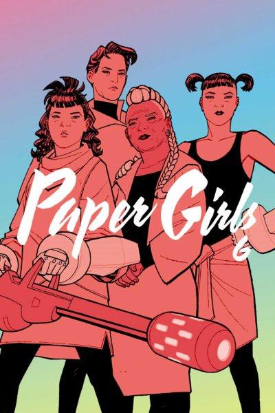Paper girls. 6 / Brian K. Vaughan, writer ; Cliff Chiang, artist ; Matt Wilson, colors ; Jared K. Fletcher, letters.