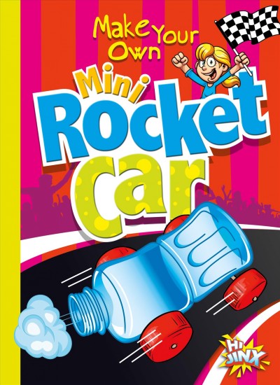 Make your own mini rocket car / ulia Garstecki and Stephanie Derkovitz.