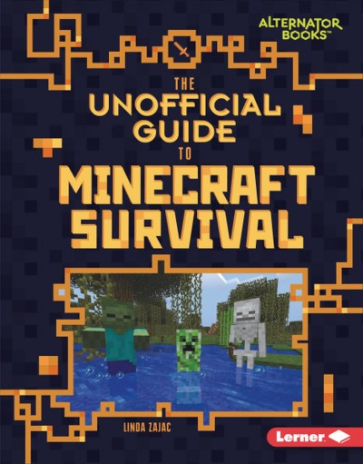 The unofficial guide to Minecraft survival / Linda Zajac.