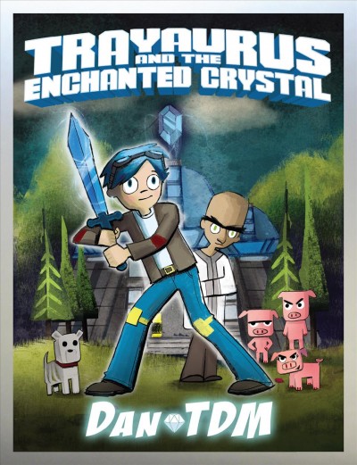 Trayaurus and the enchanted crystal / DanTDM ; illustrated by Doreen Mulryan and Mike Love.