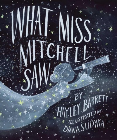 What Miss Mitchell saw / written by Hayley Barrett ; illustrated by Diana Sudyka.