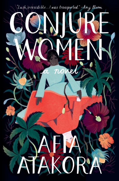 Conjure women : a novel / Afia Atakora.