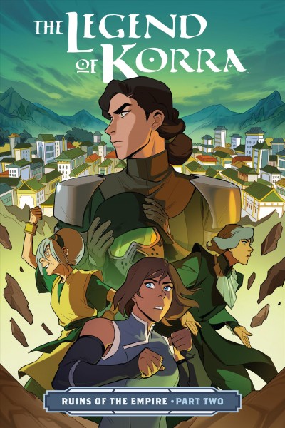 The legend of Korra. Ruins of the empire. Part two / written by Michael Dante DiMartino ; art by Michelle Wong ; colors by Killian Ng ; lettering by Rachel Deering ; cover by Michelle Wong with Killian Ng.