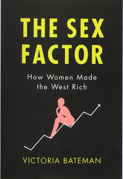 The sex factor : how women made the West rich / Victoria Bateman.
