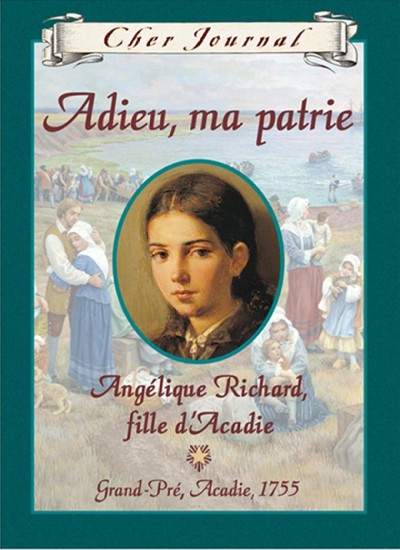 Adieu, ma patrie : Angélique Richard, fille d'Acadie : Grand-Pré, Acadie, 1755 / Sharon Stewart ; texte français de Martine Faubert.
