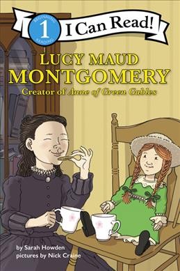 Lucy Maud Montgomery : creator of Anne of Green Gables / by Sarah Howden ; pictures by Nick Craine.