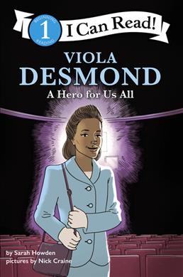 Viola Desmond : a hero for us all/ by Sarah Howden ; pictures by Nick Craine.