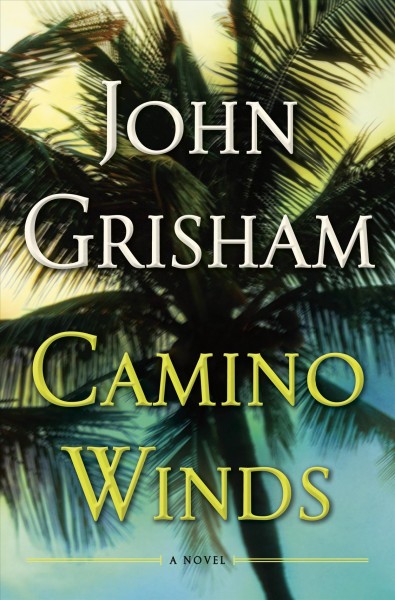 Camino winds : a novel / John Grisham.