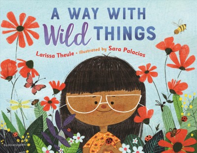 A way with wild things / Larissa Theule ; illustrated by Sara Palacios.