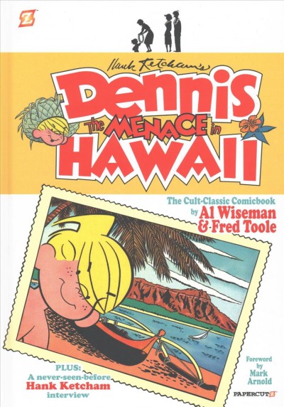 Dennis the menace. Vol. 3, Dennis the menace in Hawaii : the cult-classic comicbook / by Al Wiseman & Fred Toole ; introduction by Mark Arnold ; edited by Bill Alger.