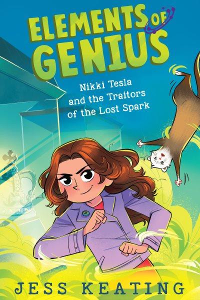 Nikki Tesla and the traitors of the lost spark / Jess Keating ; illustrated by Lissy Marlin.