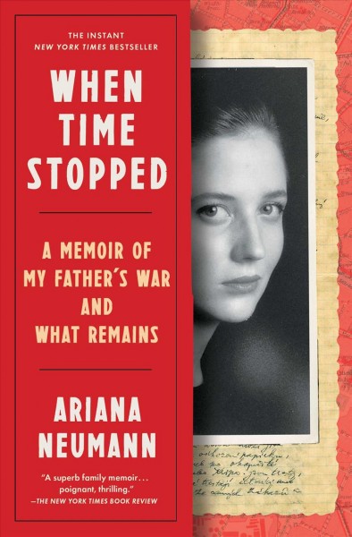 When Time Stopped [electronic resource] : A Memoir of My Father's War and What Remains.