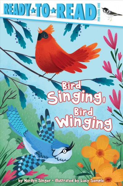 Bird singing, bird winging / by Marilyn Singer ; illustrated by Lucy Semple.