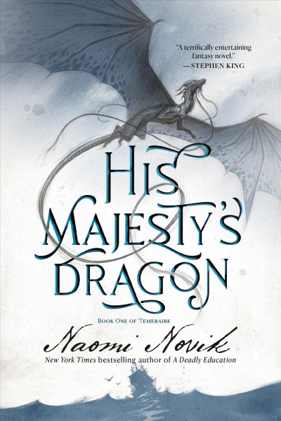 His majesty's dragon / Naomi Novik.